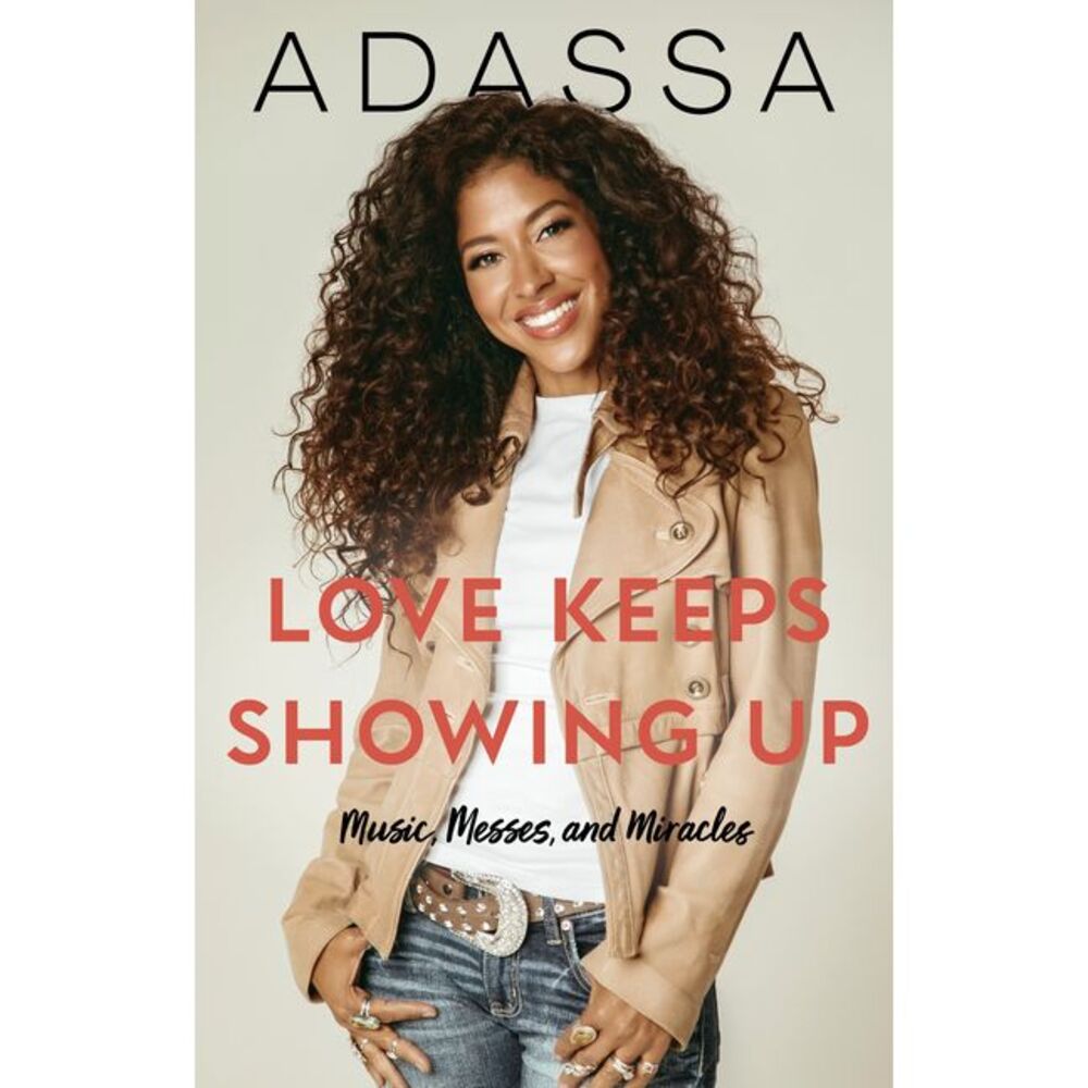 Love Keeps Showing Up: Music, Messes, and Miracles -- Adassa